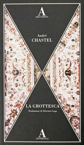 La grottesca - André Chastel - Libro Abscondita 2023, Aesthetica | Libraccio.it