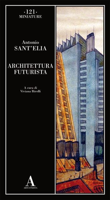 Architettura futurista - Antonio Sant'Elia - Libro Abscondita 2024, Miniature | Libraccio.it