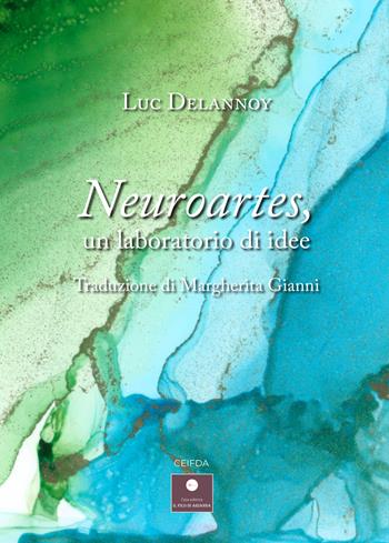 Neuroartes, un laboratorio di idee - Luc Delannoy - Libro Casa Editrice il Filo di Arianna 2023, CEIFDA | Libraccio.it