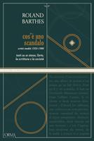   Cos'&egrave; uno scandalo. Testi su se stesso, l'arte, la scrittura e la societ&agrave;. Scritti inediti 1933-1980