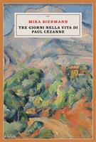   Tre giorni nella vita di Paul C&eacute;zanne