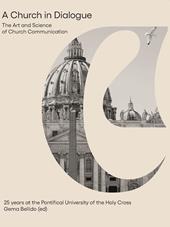 A church in dialogue. The art and science of church communication. 25 years at the Pontifical University of the Holy Cross