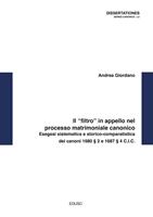   Il «filtro» in appello nel processo matrimoniale canonico. Esegesi sistematica e storico-comparatistica dei canoni 1680 § 2 e 1687 § 4 C.I.C.