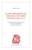   La mia preghiera sia davanti a te come incenso (Sal 147,2). Un'introduzione alle rappresentazioni del culto e della preghiera nell'Antico Testamento