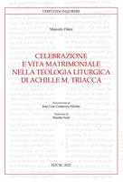   Celebrazione e vita matrimoniale nella teologia liturgica di Achille M. Triacca