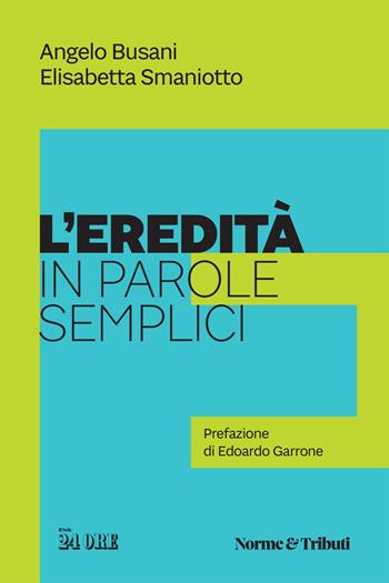 L'eredità in parole semplici - Angelo Busani, Elisabetta Smaniotto - Libro Il Sole 24 Ore 2023 | Libraccio.it