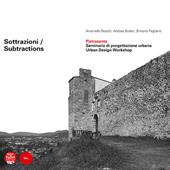 Sottrazioni. Pietrasanta. Seminario di progettazione urbana-Subtractions. Urban Design Workshop. Ediz. bilingue