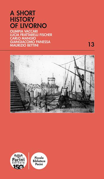 A short history of Livorno - Olimpia Vaccari, Lucia Frattarelli Fischer, Carlo Mangio - Libro Pacini Editore 2024, Piccola biblioteca Pacini | Libraccio.it