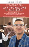 Strategie per la ristorazione di successo - La Guida definitiva per Imprenditori e Collaboratori performanti e soddisfatti