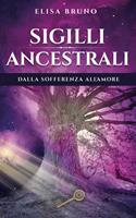   Sigilli ancestrali. Dalla sofferenza all'amore