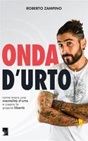   Onda d'urto. Come avere una mentalità d'urto e crearsi la propria libertà