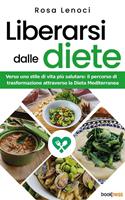   Liberarsi dalle diete. Verso uno stile di vita pi&ugrave; salutare: il percorso di trasformazione attraverso la Dieta Mediterranea