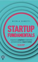   Startup fundamentals. Acquisisci le competenze fondamentali nel mondo startup e impara il metodo ScaleUp
