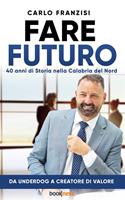   Fare futuro. 40 anni di storia nella Calabria del nord