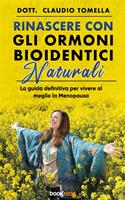   Rinascere con gli ormoni bioidentici naturali. La guida definitiva per vivere al meglio la menopausa