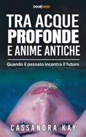 Tra acque profonde e anime antiche. Quando il passato incontra il futuro