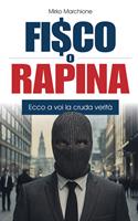   Fisco o rapina. Ecco a voi la cruda verit&agrave;