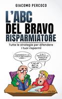 L'ABC del bravo risparmiatore. Tutte le strategie per difendere i tuoi risparmi
