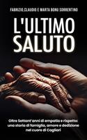 L'ultimo saluto. Oltre settant'anni di empatia e rispetto: una storia di famiglia, amore e dedizione nel cuore di Cagliari