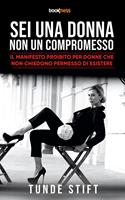   Sei una donna non un compromesso. Il manifesto proibito per donne che non chiedono permesso di esistere