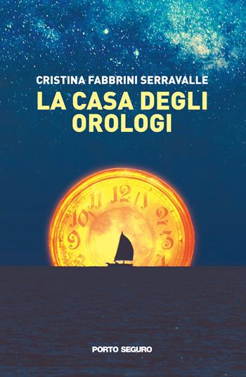 La Casa degli Orologi - Cristina Fabbrini - Libro Porto Seguro 2022 | Libraccio.it