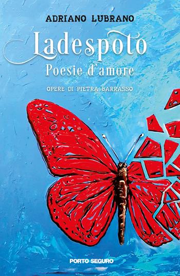 Ladespoto. Poesie d'amore - Adriano Lubrano - Libro Porto Seguro 2023, Carpe diem | Libraccio.it