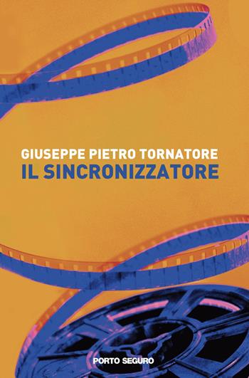 Il sincronizzatore - Giuseppe Tornatore - Libro Porto Seguro 2023 | Libraccio.it