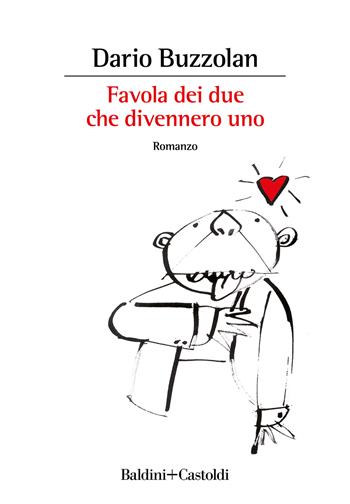 Favola dei due che divennero uno - Dario Buzzolan - Libro Baldini + Castoldi 2022, Romanzi e racconti | Libraccio.it