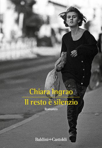 Il resto è silenzio - Chiara Ingrao - Libro Baldini + Castoldi 2023, Romanzi e racconti | Libraccio.it