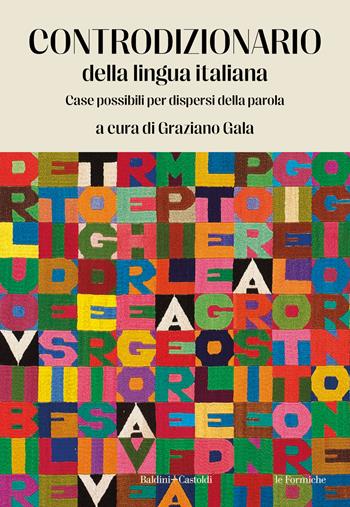 Controdizionario della lingua italiana. Case possibili per dispersi della parola  - Libro Baldini + Castoldi 2023, Le formiche | Libraccio.it