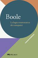   Boole. La logica matematica dei computer