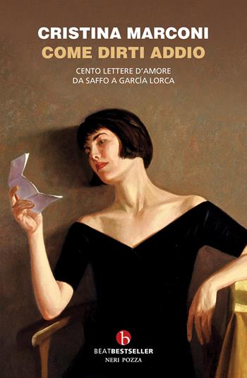 Come dirti addio. Cento lettere d'amore da Saffo a Garcia Lorca - Cristina Marconi - Libro BEAT 2024, BEAT. Bestseller | Libraccio.it