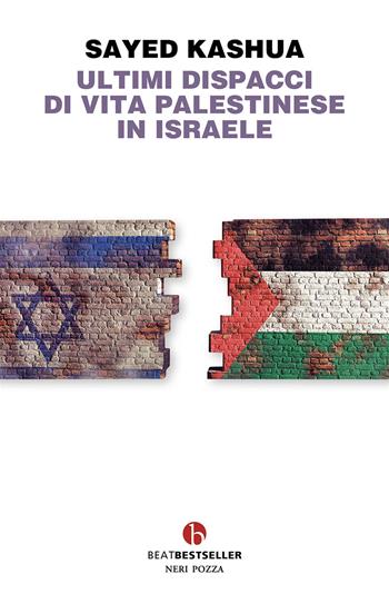 Ultimi dispacci di vita palestinese in Israele - Sayed Kashua - Libro BEAT 2024, BEAT. Bestseller | Libraccio.it