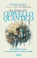   La forza del cervello quantico. L'incredibile scienza di come la tua mente crea la tua realt&agrave;