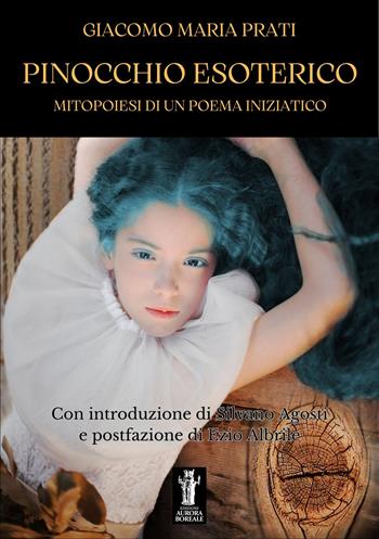 Pinocchio esoterico. Mitopoiesi di un poema iniziatico - Giacomo Maria Prati - Libro Aurora Boreale 2023 | Libraccio.it