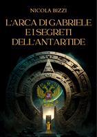   L'Arca di Gabriele e i segreti dell'Antartide