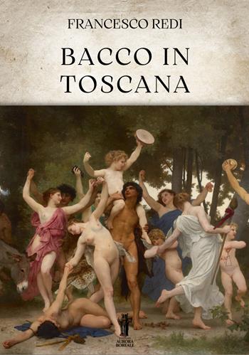 Bacco in Toscana - Francesco Redi - Libro Aurora Boreale 2024 | Libraccio.it