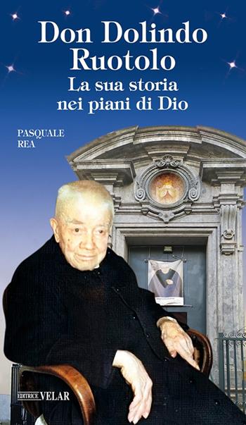 Don Dolindo Ruotolo. La sua storia nei piani di Dio - Pasquale Rea - Libro Velar 2022, Messaggeri d'amore | Libraccio.it