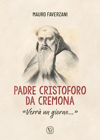 Padre Cristoforo da Cremona. «Verrà un giorno...» - Mauro Faverzani - Libro Velar 2023, Granelli di senape | Libraccio.it