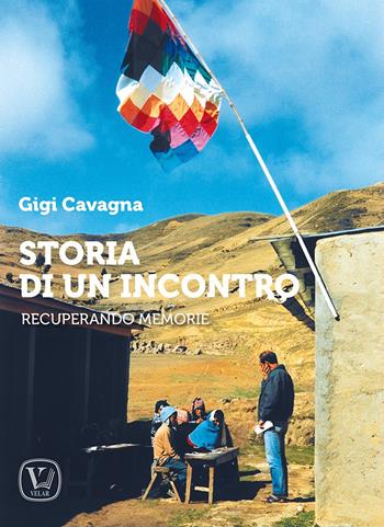 Storia di un incontro. Recuperando memorie - Gigi Cavagna - Libro Velar 2023 | Libraccio.it