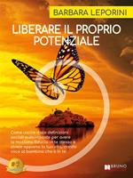   Liberare il proprio potenziale. Come uscire dalle definizioni sociali autoimposte per avere la massima fiducia in te stesso e vivere appieno la tua vita, dando voce al bambino che è in te