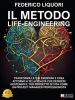   Il metodo life-engineering. Trasforma le tue emozioni e crea attorno a te la realt&agrave; che desideri gestendo il tuo progetto di vita come un project manager professionista