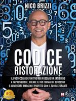   Codice ristorazione. Il protocollo definitivo per passare da artigiano a imprenditore, creare il tuo format di successo e aumentare margini e profitto con il tuo ristorante