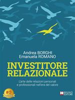   Investitore relazionale. L'arte delle relazioni personali e professionali nell'era del valore