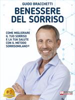   Benessere del sorriso. Come migliorare il tuo sorriso e la tua salute con il metodo SorrisoMilano&reg;