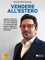   Vendere all'estero. Guida pratica per espandere la tua impresa e conquistare nuovi mercati con il metodo EXPAND&reg;