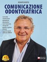   Comunicazione odontoiatrica. L'arte della comunicazione persuasiva in odontoiatria: come riconoscere i bisogni dei pazienti e costruire relazioni empatiche grazie al metodo sorriso