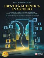   Identit&agrave; autentica in ascolto. Trasforma i limiti invisibili in risorse con il metodo Tap: tecnica, ascolto, presenza per liberare l'essenza personale e professionale