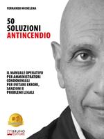   50 soluzioni antincendio. Il manuale operativo per amministratori condominiali per evitare errori, sanzioni e problemi legali
