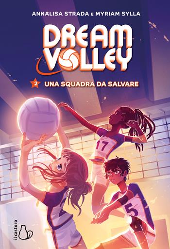 Una squadra da salvare. Dream volley. Vol. 2 - Annalisa Strada, Myriam Sylla - Libro Il Castoro 2024, Il Castoro bambini | Libraccio.it